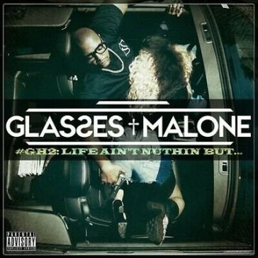 Glass house 2: life aint nuthin but GLASSES MALONE