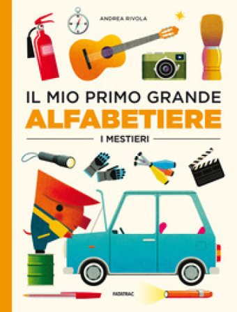 Il mio primo grande alfabetiere. I mestieri. Ediz. a colori Andrea Rivola