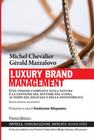 Luxury Brand Management. Una visione completa sulla natura e la gestione del settore del lusso, ai tempi del digitale e della sostenibilità Michel 