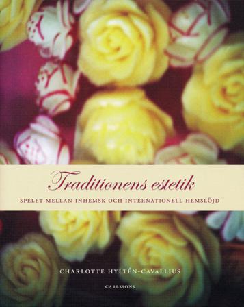 Traditionens estetik : spelet mellan inhemsk och internationell hemslöjd - Bok av Charlotte Hyltén-Cavallius - Inbunden