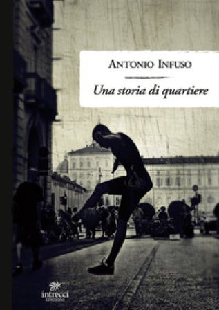 Una storia di quartiere Antonio Infuso