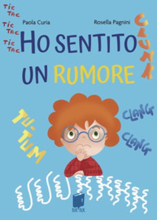 Ho sentito un rumore. Ediz. illustrata Paola Curia