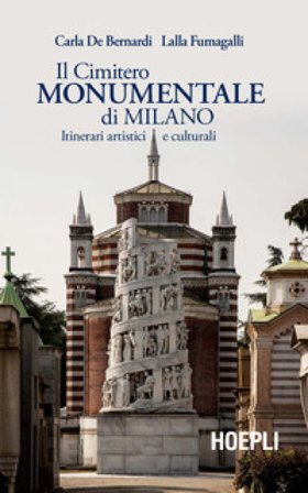 Il Cimitero Monumentale di Milano. Itinerari artistici e culturali Carla De Bernardi