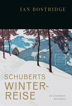 Schuberts Winterreise : en passionshistoria - Bok av Ian Bostridge - Inbunden