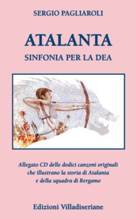 Atalanta. Sinfonia per la Dea. Con CD-Audio Sergio Pagliaroli