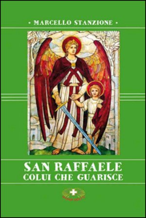 San Raffaele. Colui che guarisce Marcello Stanzione