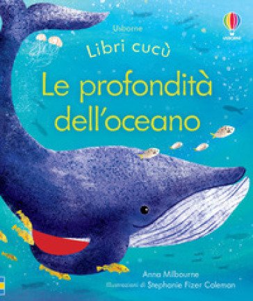 Le profondità dell'oceano. Ediz. a colori Anna Milbourne