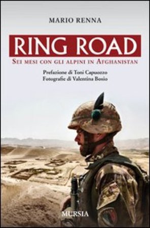 Ring road. Sei mesi con gli alpini in Afghanistan Mario Renna