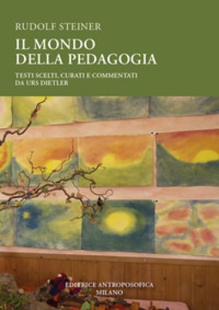 Il mondo della pedagogia. Testi scelti Rudolph Steiner