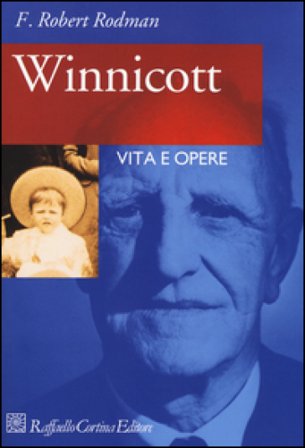 Winnicott. Vita e opere Robert F. Rodman