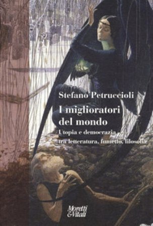 I miglioratori del mondo. Utopia e democrazia tra letteratura, fumetto, filosofia Stefano Petruccioli