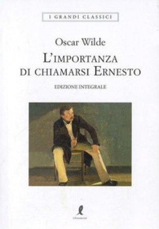 L'importanza di chiamarsi Ernesto. Ediz. integrale Oscar Wilde