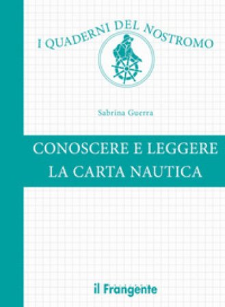 Conoscere e leggere la carta nautica. Ediz. a colori Sabrina Guerra