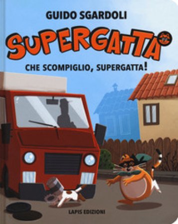 Che scompiglio, Supergatta! Supergatta. Ediz. a colori Guido Sgardoli