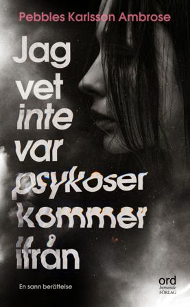 Jag vet inte var psykoser kommer ifrån : Om att insjukna i och leva med en - Bok av Pebbles Karlsson Ambrose - Pocket