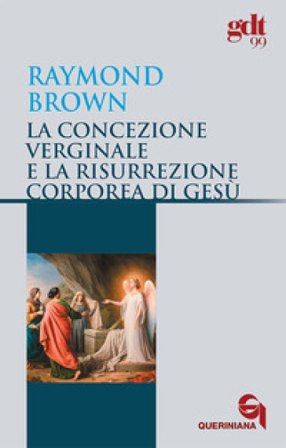 La concezione verginale e la resurrezione corporea di Gesù Raymond E. Brown