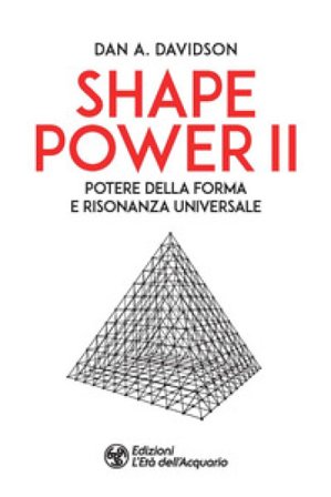 Shape power 2. Potere della forma e risonanza universale A. Dan Davidson