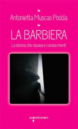 La barbiera. La donna che rasava e curava menti Antonietta Muscas Podda