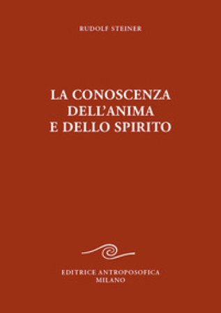 La conoscenza dell'anima e dello spirito Rudolph Steiner