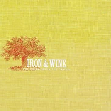 The creek drank the cradle Iron & Wine