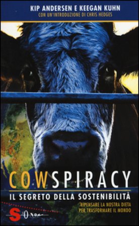 Cowspiracy. Il segreto della sostenibilità. Ripensare la nostra dieta per trasformare il mondo Kip Andersen