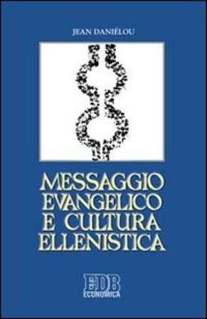 Messaggio evangelico e cultura ellenistica Jean Daniélou