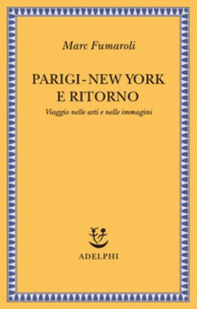 Parigi-New York e ritorno. Viaggio nelle arti e nelle immagini Marc Fumaroli
