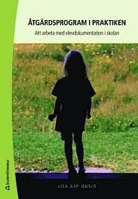 Åtgärdsprogram i praktiken : att arbeta med elevdokumentation i skolan, ISBN: 9789144050096