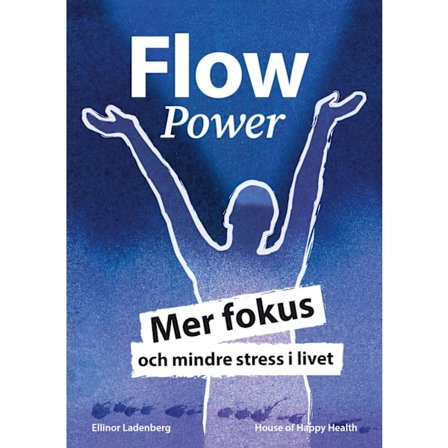 FlowPower : mer fokus och mindre stress i livet 9789198365818