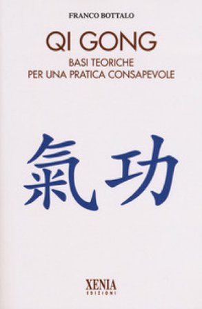 Qi gong. Basi teoriche per una pratica consapevole Franco Bottalo
