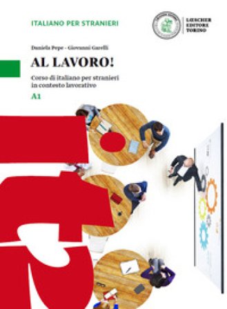 Al lavoro! Corso di italiano per stranieri in contesto lavorativo. Livello A1. Con espansione online Daniela Pepe