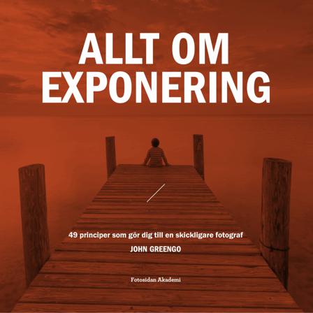 Allt om exponering : 49 principer som gör dig till en skickligare fotograf - Bok av John Greengo - Danskt band