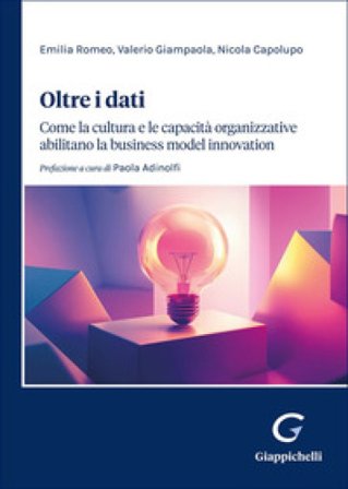 Oltre i dati. Come la cultura e le capacità organizzative abilitano la «business model innovation» Emilia Romeo