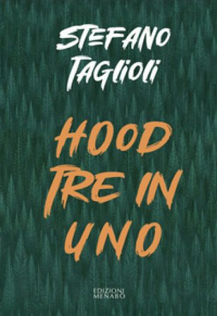 Hood. Tre in uno Stefano Taglioli