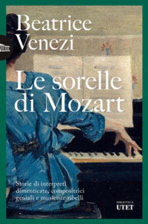 Le sorelle di Mozart. Storie di interpreti dimenticate, compositrici geniali e musiciste ribelli Beatrice Venezi