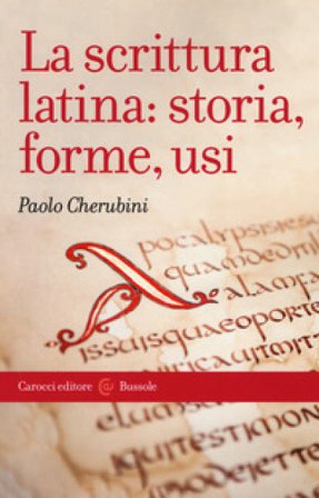 La scrittura latina: storia, forme, usi Paolo Cherubini