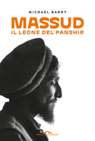 Massud. Il leone del Panshir Michael Barry
