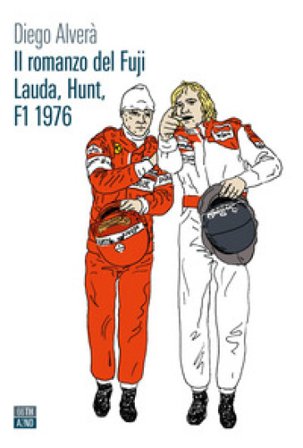 Il romanzo del Fuji. Lauda, Hunt F1 1976 Diego Alverà