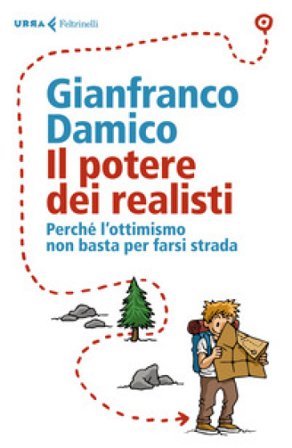 Il potere dei realisti. Perché l' ottimismo non basta per farsi strada Gianfranco Damico