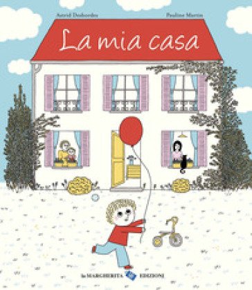 La mia casa. Ediz. a colori Astrid Desbordes
