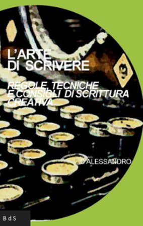 L'arte di scrivere. Regole, tecniche e consigli di scrittura creativa Melania D'Alessandro