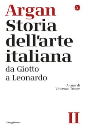 Storia dell'arte italiana. Vol. 2: Da Giotto a Leonardo Giulio Carlo Argan
