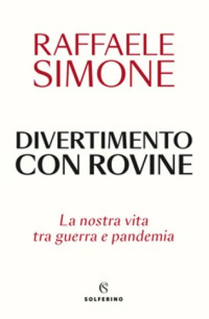 Divertimento con rovine. La nostra vita tra guerra e pandemia Raffaele Simone