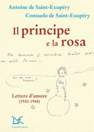 Il principe e la rosa. Lettere d'amore (1930-1944) Antoine de Saint-Exupéry