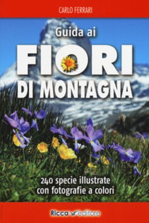 Guida ai fiori di montagna. Ediz. a colori Carlo Ferrari