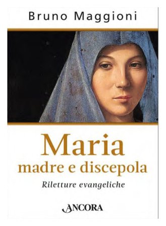 Maria madre e discepola Bruno Maggioni