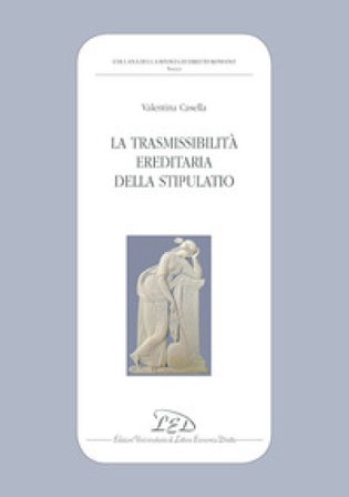 La trasmissibilità ereditaria della stipulatio Valentina Casella