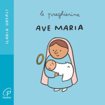 Ave Maria. Le preghierine. Ediz. a colori Ilaria Orzali