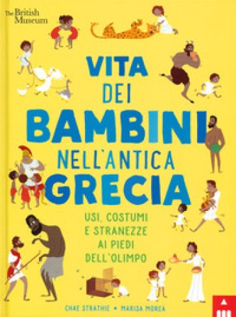 Vita dei bambini nell'antica Grecia. Usi, costumi e stranezze ai piedi dell'Olimpo. Ediz. a colori Chae Strathie