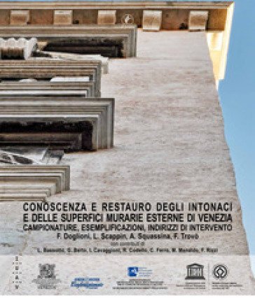 Conoscenza e restauro degli intonaci e delle superfici murarie esterne di Venezia. Campionature, esemplificazioni, indirizzi di intervento Francesco 